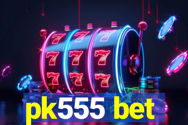 pk555 bet